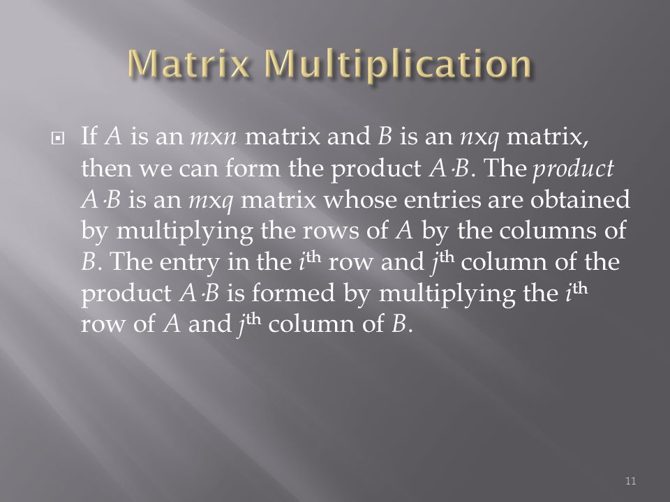  If A is an m x n matrix and B is an n x q matrix, then we can form the product A  B.