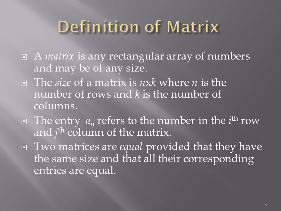 A matrix is any rectangular array of numbers and may be of any size.