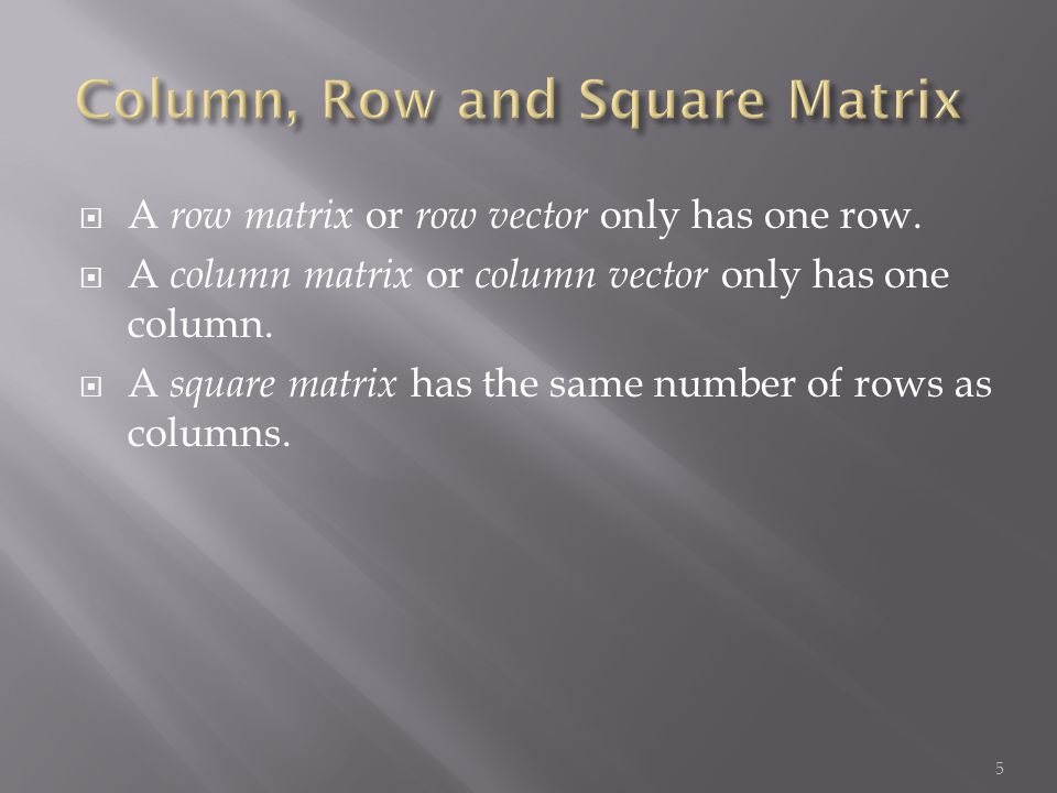  A row matrix or row vector only has one row.