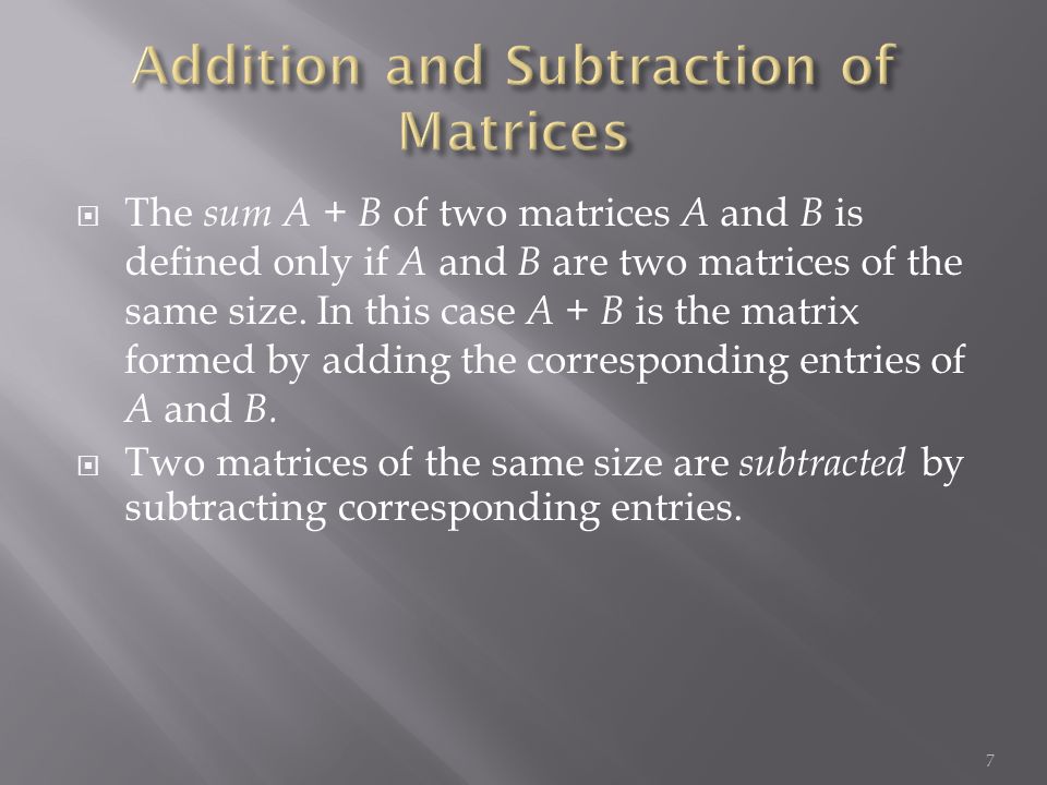  The sum A + B of two matrices A and B is defined only if A and B are two matrices of the same size.