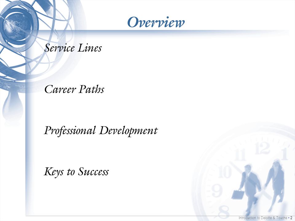 Introduction to Deloitte & Touche 2 Overview Service Lines Career Paths Professional Development Keys to Success