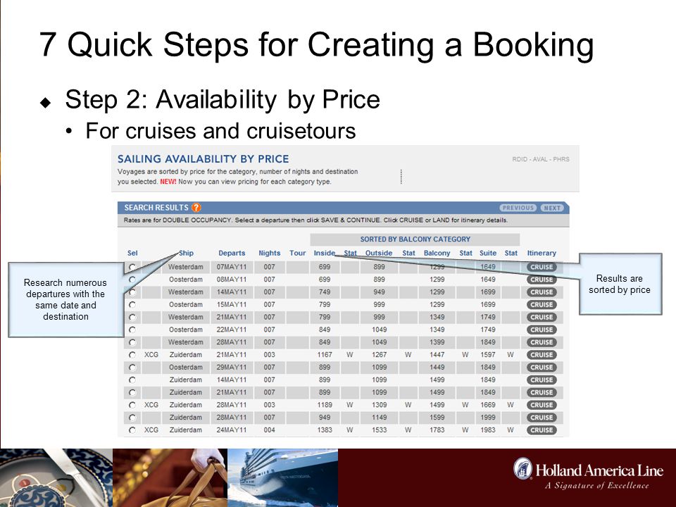 7 Quick Steps for Creating a Booking  Step 2: Availability by Price For cruises and cruisetours Research numerous departures with the same date and destination Results are sorted by price