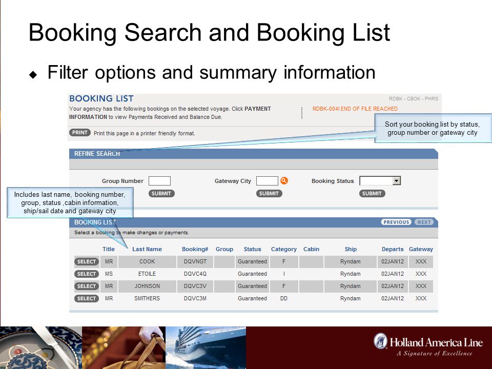 Booking Search and Booking List  Filter options and summary information Sort your booking list by status, group number or gateway city Includes last name, booking number, group, status,cabin information, ship/sail date and gateway city
