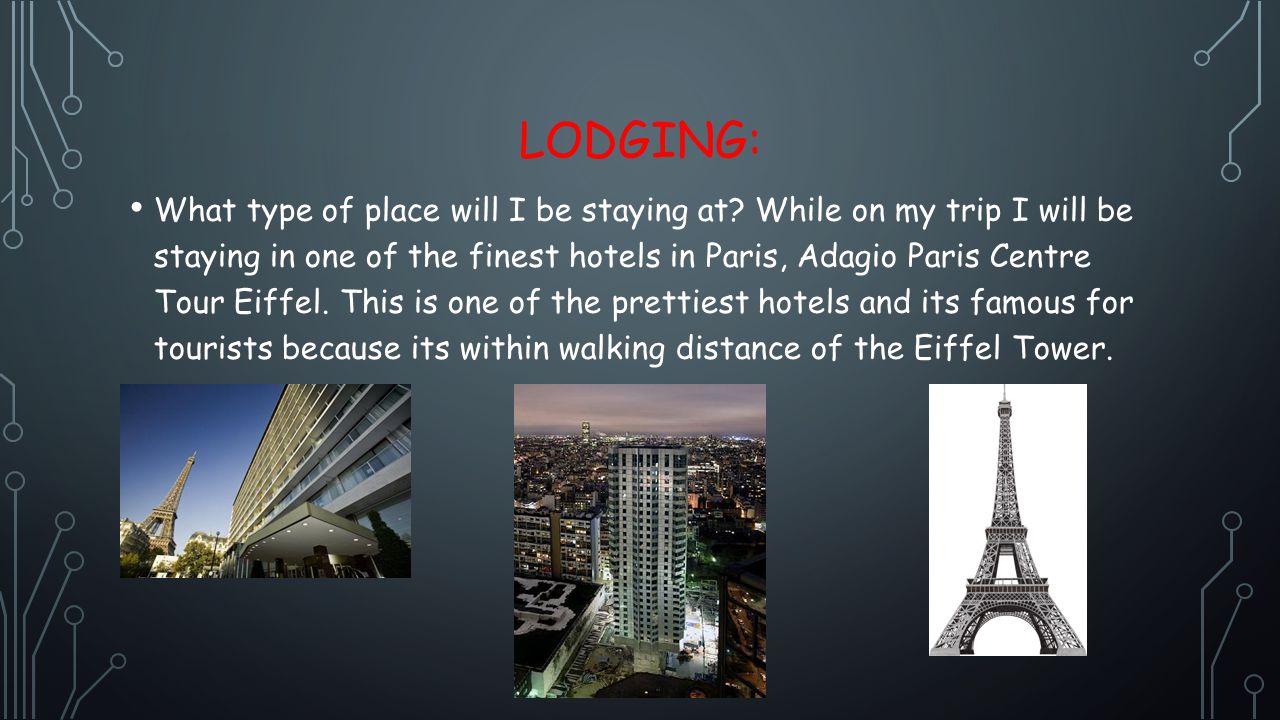 LODGING: What type of place will I be staying at.