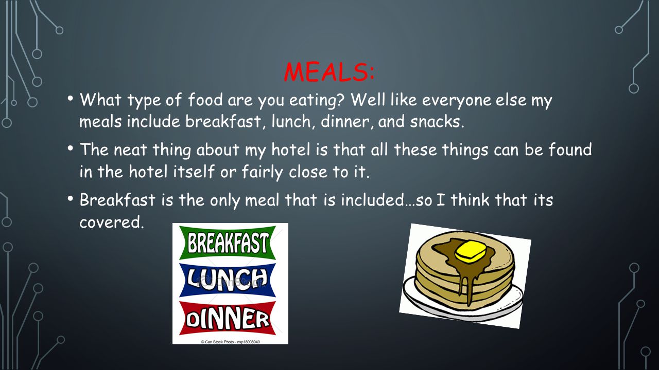MEALS: What type of food are you eating.