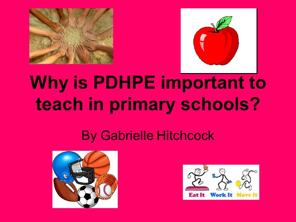 Why is PDHPE important to teach in primary schools By Gabrielle Hitchcock