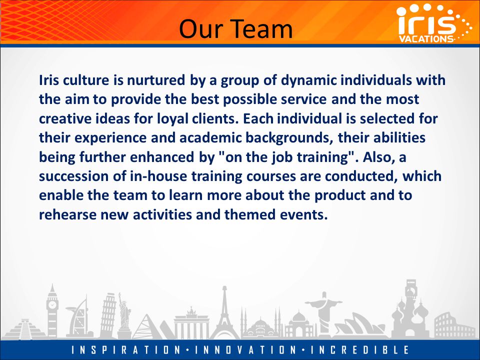 Our Team Iris culture is nurtured by a group of dynamic individuals with the aim to provide the best possible service and the most creative ideas for loyal clients.