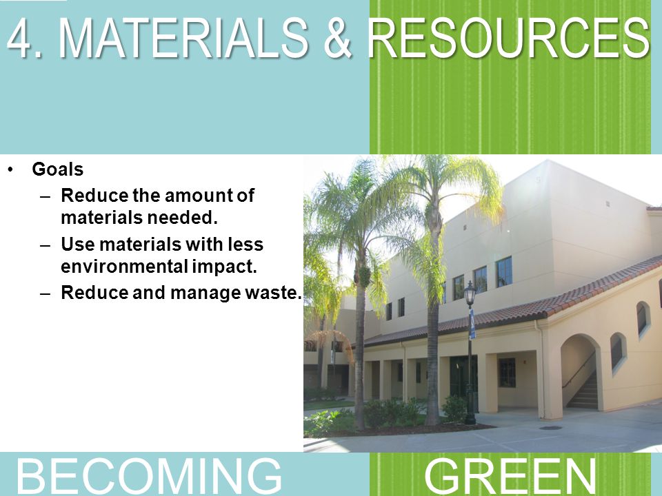 Goals –Reduce the amount of materials needed. –Use materials with less environmental impact.