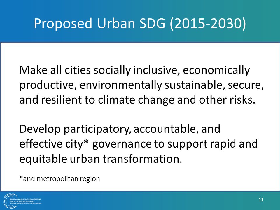Proposed Urban SDG ( ) Make all cities socially inclusive, economically productive, environmentally sustainable, secure, and resilient to climate change and other risks.