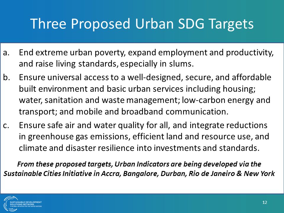Three Proposed Urban SDG Targets a.End extreme urban poverty, expand employment and productivity, and raise living standards, especially in slums.