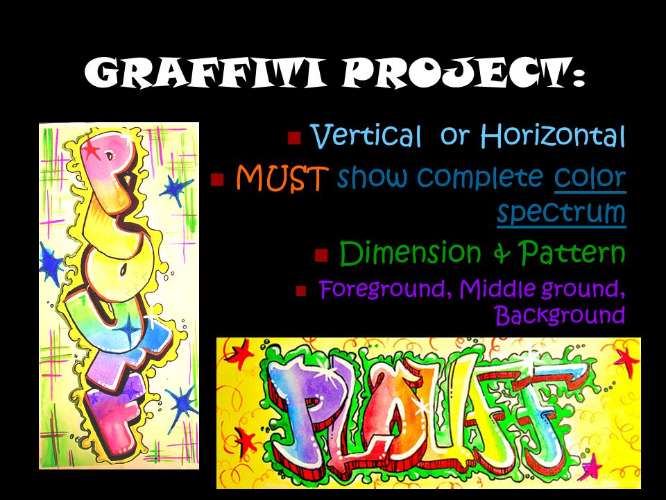 GRAFFITI PROJECT: Vertical or Horizontal MUST show complete color spectrum Dimension & Pattern Foreground, Middle ground, Background