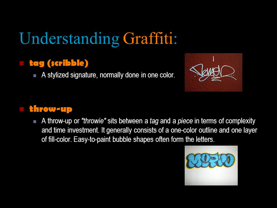 Understanding Graffiti: tag (scribble) A stylized signature, normally done in one color.