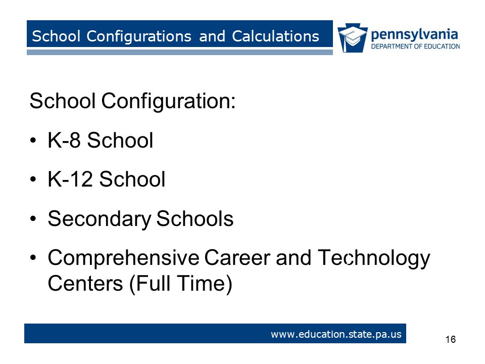 School Configuration: K-8 School K-12 School Secondary Schools Comprehensive Career and Technology Centers (Full Time) 16   > School Configurations and Calculations 16