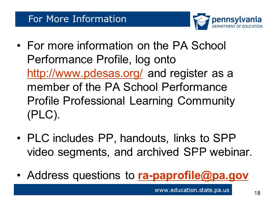 For more information on the PA School Performance Profile, log onto   and register as a member of the PA School Performance Profile Professional Learning Community (PLC).