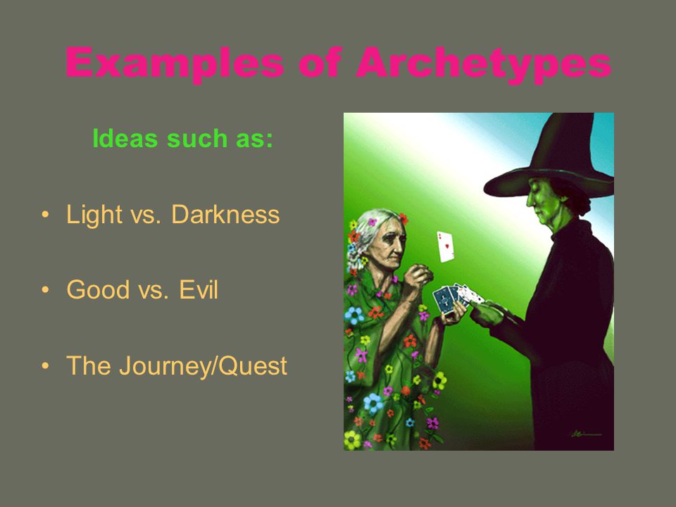 Examples of Archetypes Ideas such as: Light vs. Darkness Good vs. Evil The Journey/Quest