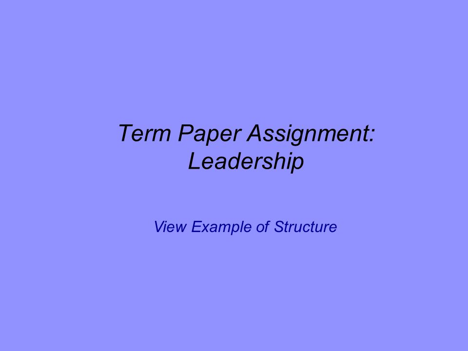 Term Paper Assignment: Leadership View Example of Structure