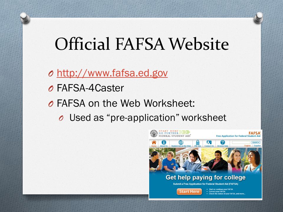 Official FAFSA Website O     O FAFSA-4Caster O FAFSA on the Web Worksheet: O Used as pre-application worksheet