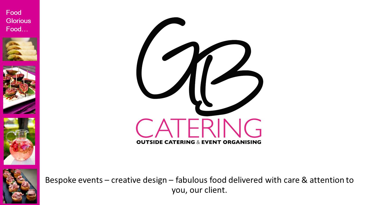 Food Glorious Food… Bespoke events – creative design – fabulous food delivered with care & attention to you, our client.