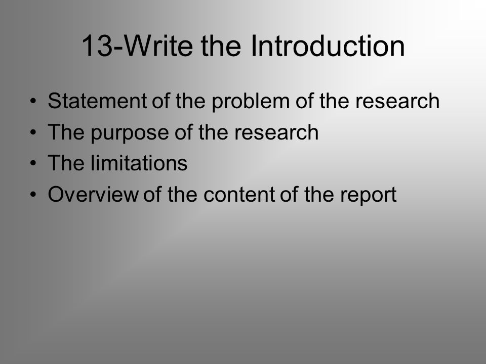 13-Write the Introduction Statement of the problem of the research The purpose of the research The limitations Overview of the content of the report