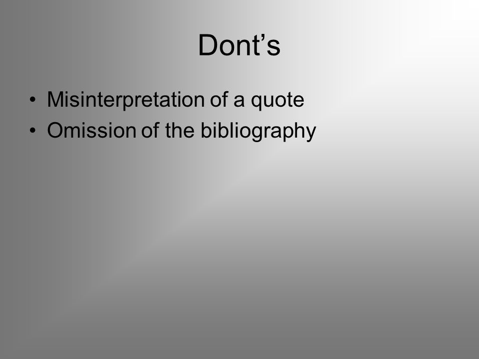 Dont’s Misinterpretation of a quote Omission of the bibliography