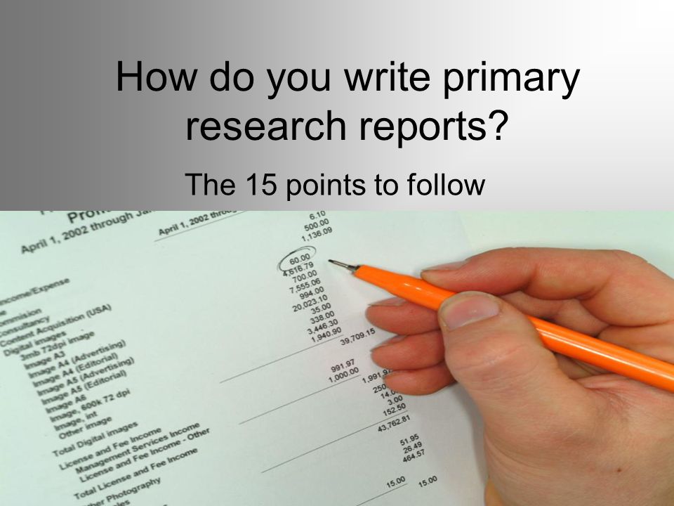 How do you write primary research reports The 15 points to follow