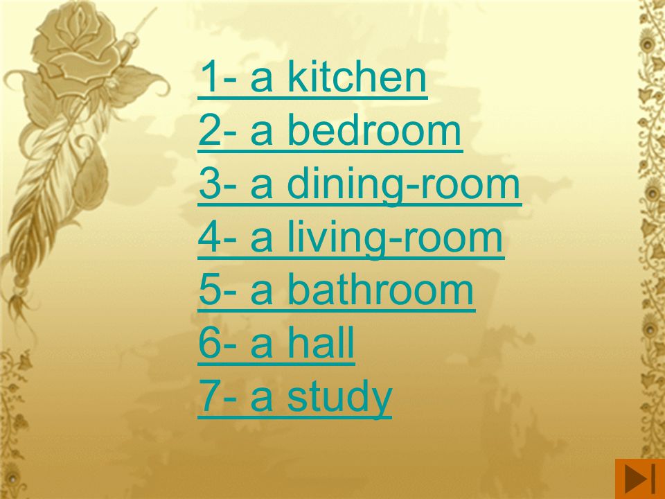1- a kitchen 2- a bedroom 3- a dining-room 4- a living-room 5- a bathroom 6- a hall 7- a study