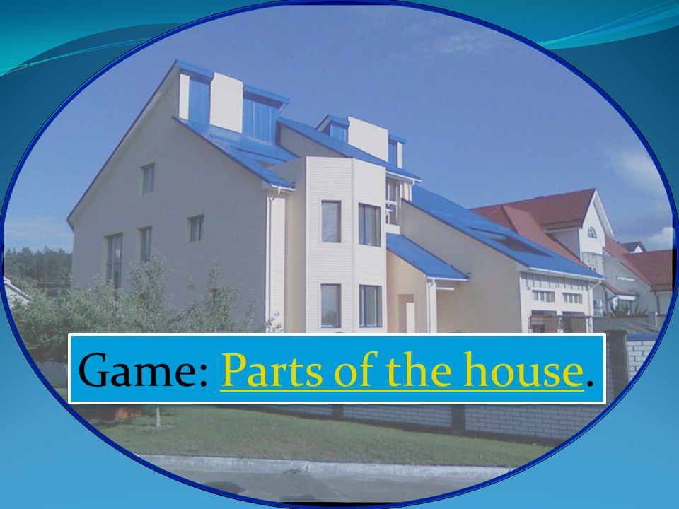 Game: Parts of the house.Parts of the house Game: Parts of the house.Parts of the house