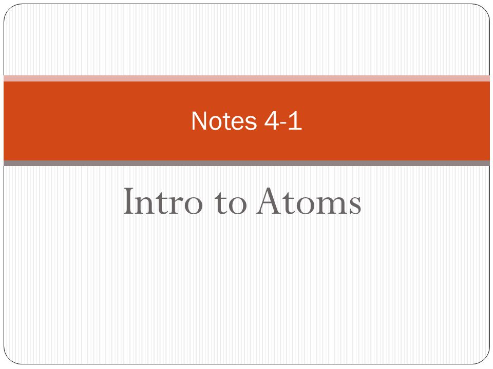 Intro to Atoms Notes 4-1