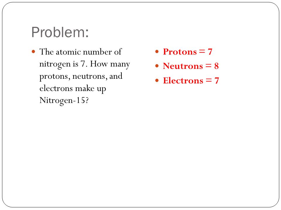 Problem: The atomic number of nitrogen is 7.