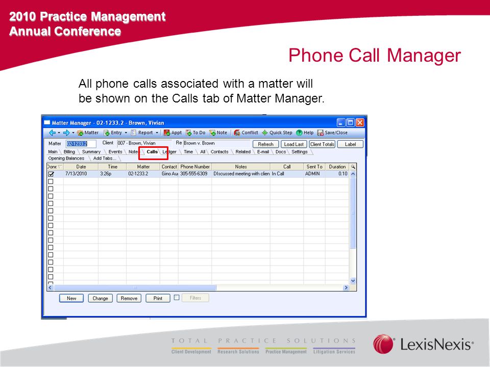 2010 Practice Management Annual Conference Phone Call Manager All phone calls associated with a matter will be shown on the Calls tab of Matter Manager.