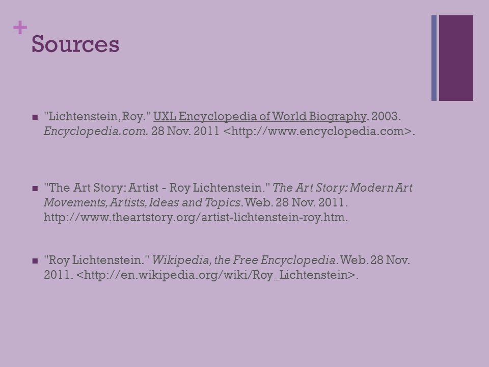 + Sources Lichtenstein, Roy. UXL Encyclopedia of World Biography.