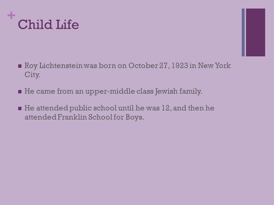 + Child Life Roy Lichtenstein was born on October 27, 1923 in New York City.