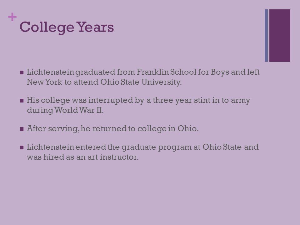 + College Years Lichtenstein graduated from Franklin School for Boys and left New York to attend Ohio State University.