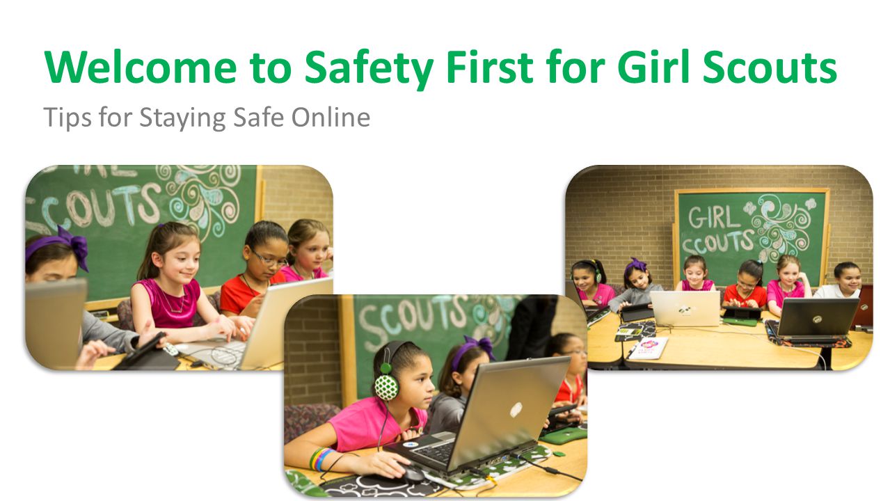 Welcome to Safety First for Girl Scouts Tips for Staying Safe Online