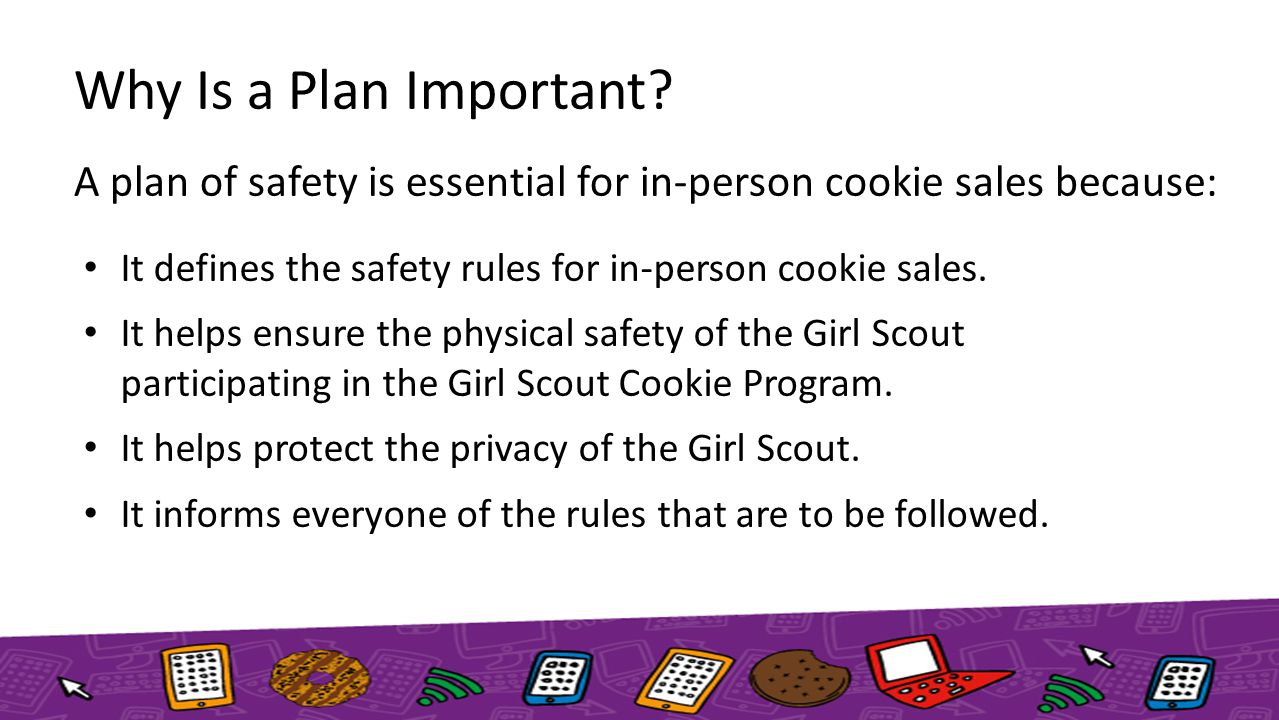 Why Is a Plan Important. It defines the safety rules for in-person cookie sales.