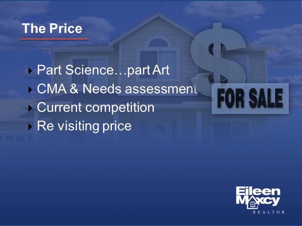 The Price  Part Science…part Art  CMA & Needs assessment  Current competition  Re visiting price