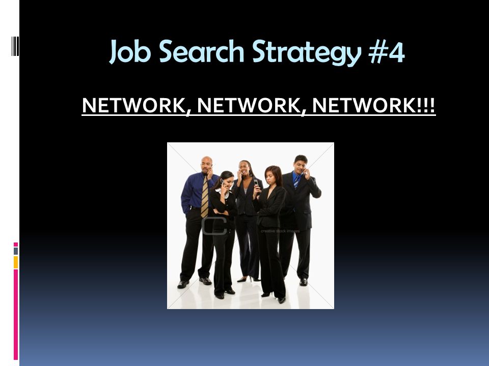 Job Search Strategy #4 NETWORK, NETWORK, NETWORK!!!