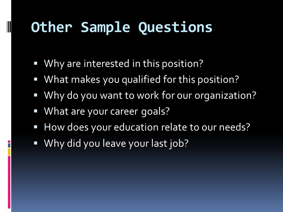 Other Sample Questions  Why are interested in this position.