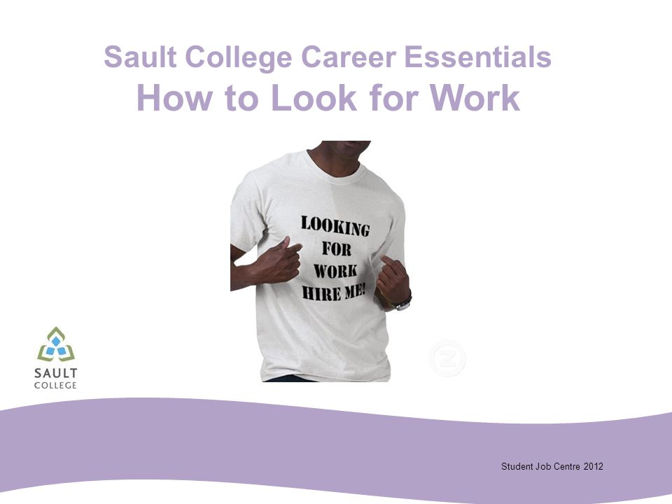 Student Job Centre 2012 Sault College Career Essentials How to Look for Work