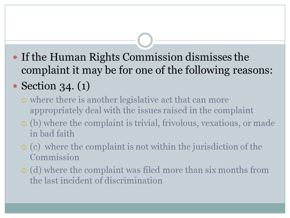 If the Human Rights Commission dismisses the complaint it may be for one of the following reasons: Section 34.