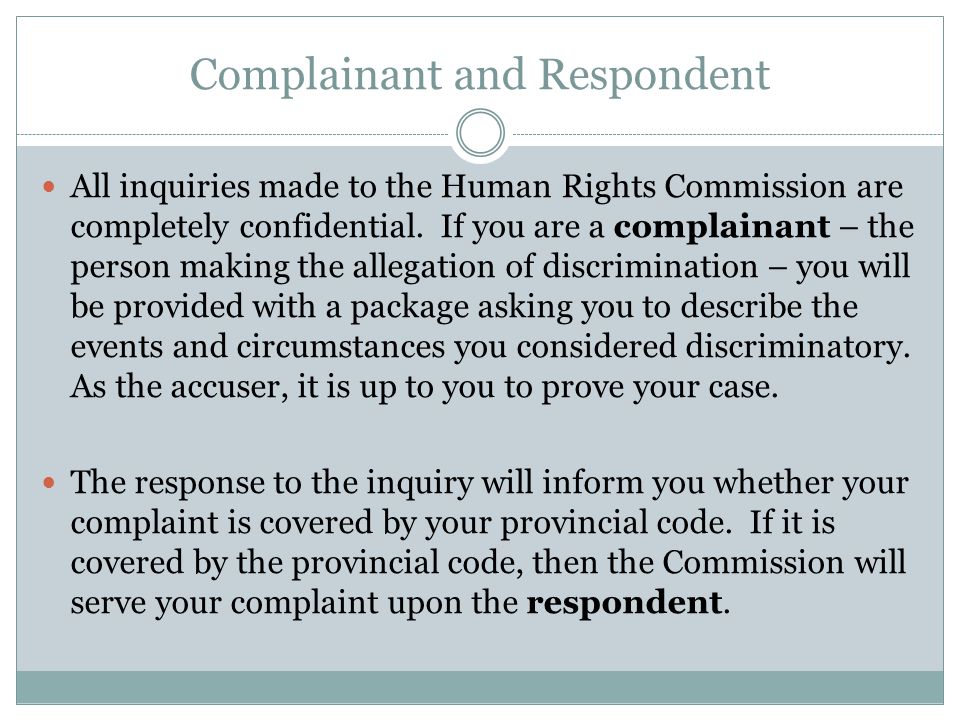 Complainant and Respondent All inquiries made to the Human Rights Commission are completely confidential.