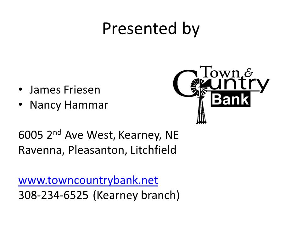 Presented by James Friesen Nancy Hammar nd Ave West, Kearney, NE Ravenna, Pleasanton, Litchfield (Kearney branch)