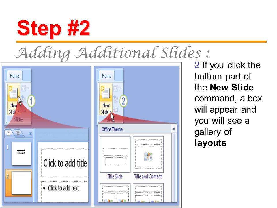 Step #2 Adding Additional Slides : 2 If you click the bottom part of the New Slide command, a box will appear and you will see a gallery of layouts
