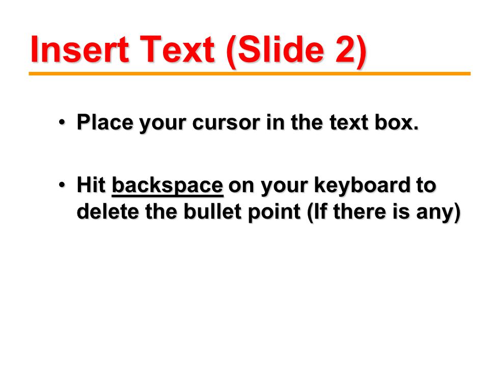 Insert Text (Slide 2) Place your cursor in the text box.Place your cursor in the text box.
