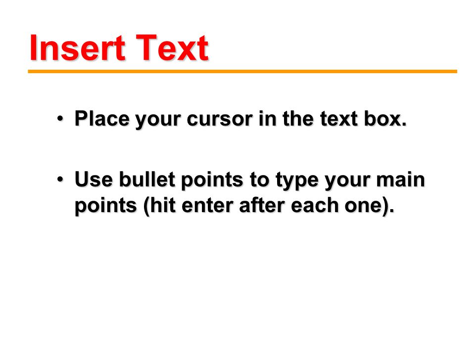 Insert Text Place your cursor in the text box.Place your cursor in the text box.