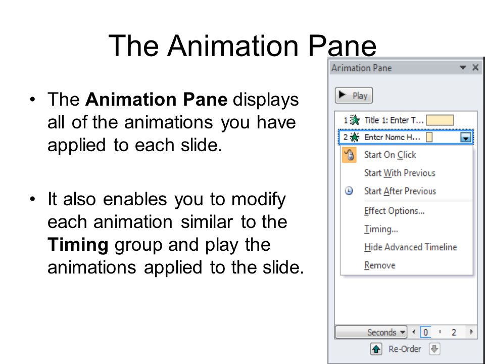 The Animation Pane The Animation Pane displays all of the animations you have applied to each slide.