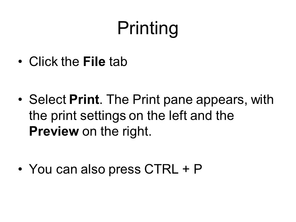 Printing Click the File tab Select Print.