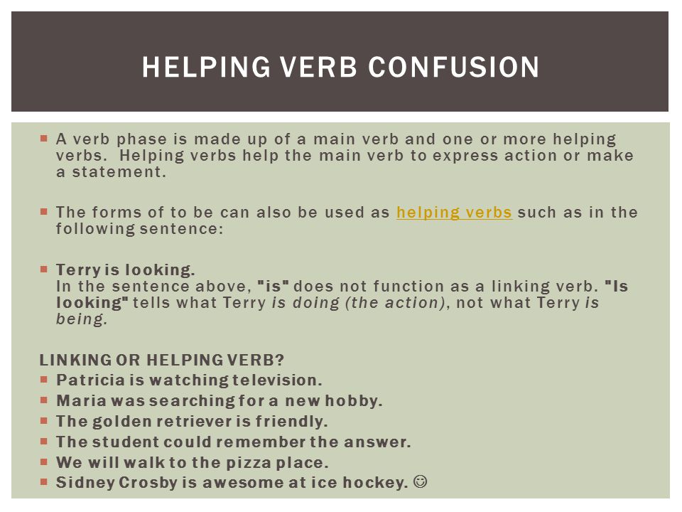  A verb phase is made up of a main verb and one or more helping verbs.