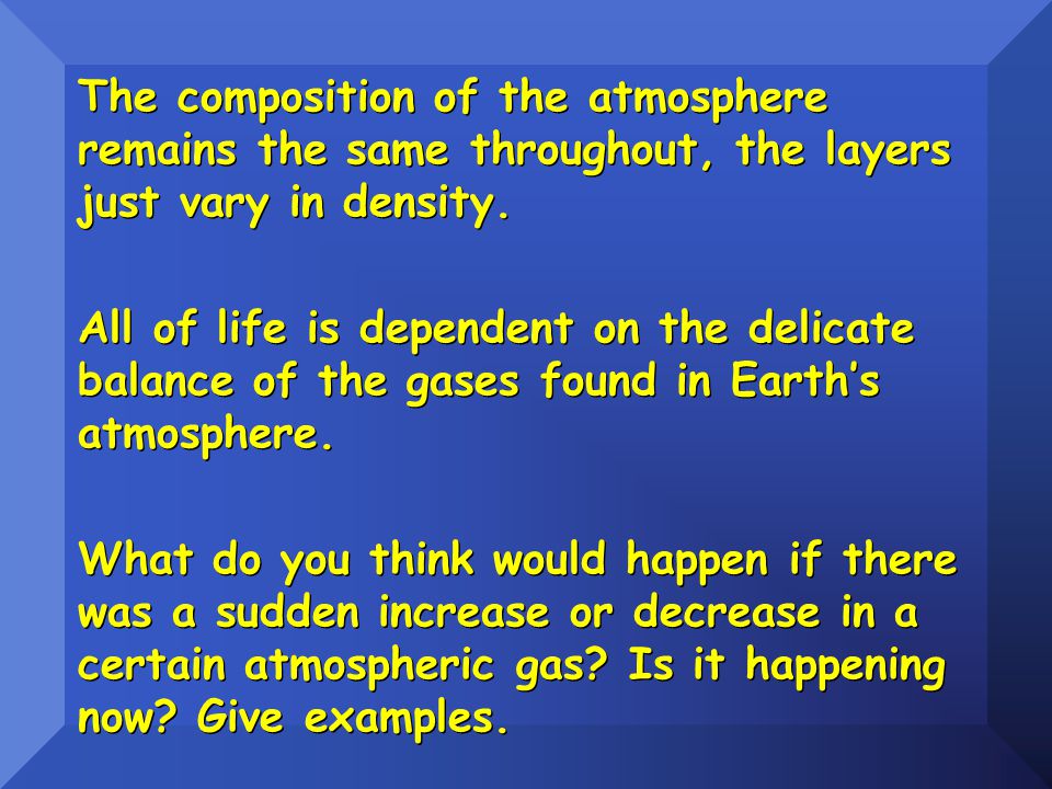 The composition of the atmosphere remains the same throughout, the layers just vary in density.