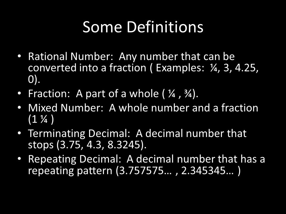 Some Definitions Rational Number: Any number that can be converted into a fraction ( Examples: ¼, 3, 4.25, 0).